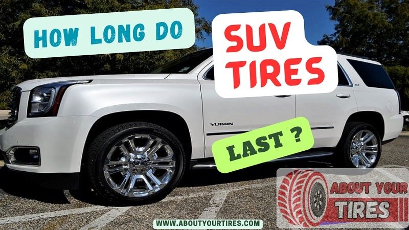 How Long Do SUV Tires Last - www.aboutyourtires.com