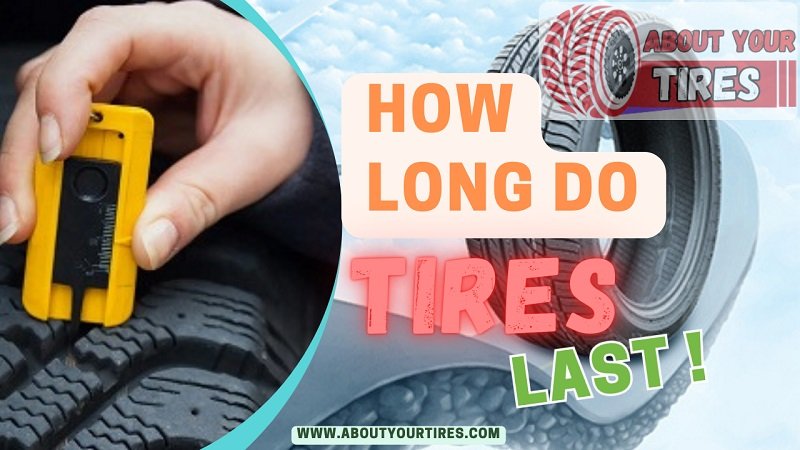 how long do tires last - www.aboutyourtires.com