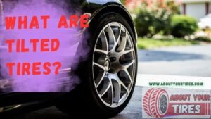 What Are Tilted Tires - 3-www.aboutyourtires.com